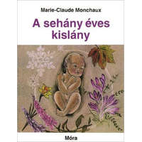 Móra Könyvkiadó Marie-Claude Monchaux - A sehány éves kislány