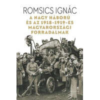 Helikon Kiadó Romsics Ignác - A Nagy Háború és az 1918-19-es magyarországi forradalmak