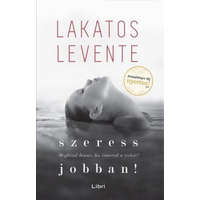 Libri Könyvkiadó Lakatos Levente - Szeress jobban!
