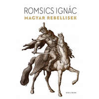 Helikon Kiadó Romsics Ignác - Magyar rebellisek