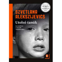 Európa Könyvkiadó Szvetlana Alekszijevics - Utolsó tanúk - Gyermekként a második világháborúban