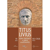 L&#039;Harmattan Kiadó Titus Livius - Róma története a Város alapításától (XLI–CXLII. könyv) – IV. kötet