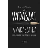 Publio Kiadó Katona Csaba - Vadászat a vadászatra