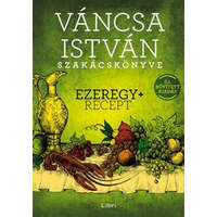 Libri Könyvkiadó Váncsa István - Váncsa István szakácskönyve – Ezeregy+ recept