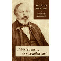 Kalligram Szilágyi Márton - Miért én éltem, az már dúlva van - Vörösmarty-tanulmányok