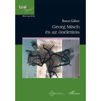 L&#039;Harmattan Kiadó Boros Gábor - Georg Misch és az önéletírás