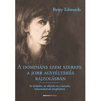 Bioenergetic Kiadó Kft. Betty Edwards - A domináns szem szerepe a jobb agyféltekés rajzolásban