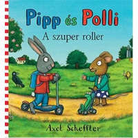 Pozsonyi Pagony Kft. Axel Scheffler - Pipp és Polli - A szuper roller (lapozó)