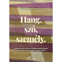 L&#039;Harmattan Kiadó Kurucz Anikó - Hang, szó, személy - Hamvas Béla nyelv-gondolkodásának filozófiai és poétikai aspektusai