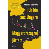 Libri Könyvkiadó Angela Murinai - Ich bin aus Ungarn - Magyarországról jöttem