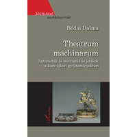 L&#039;Harmattan Kiadó Bódai Dalma - Theatrum machinarum - Automaták és mechanikus játékok a kora újkori gyűjteményekben