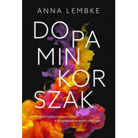 Libri Könyvkiadó Anna Lembke - Dopaminkorszak - Hogyan találjunk egyensúlyt a függőségekre épülő világban