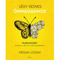 Édesvíz Kiadó Megan Logan - Légy kedves Önmagadhoz - Munkafüzet az elme, a test és a lélek ápolásához