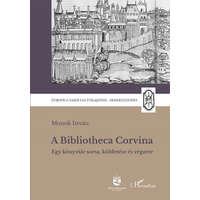 L&#039;Harmattan Kiadó Monok István - A Bibliotheca Corvina