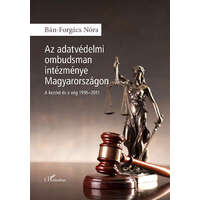L&#039;Harmattan Kiadó Bán-Forgács Nóra - Az adatvédelmi ombudsman intézménye Magyarországon - A kezdet és a vég 1995-2011