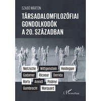 L&#039;Harmattan Kiadó Szabó Márton - Társadalomfilozófiai gondolkodók a 20. században