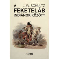 Napkút Kiadó J. W. Schultz - A feketeláb indiánok között
