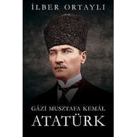 Napkút Kiadó Ilber Ortayli - Gázi Musztafa Kemál Atatürk
