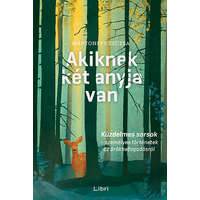 Libri Könyvkiadó Mártonffy Zsuzsa - Akiknek két anyja van - Küzdelmes sorsok - személyes történetek az örökbefogadásról