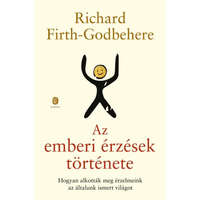 Európa Könyvkiadó Richard Firth-Godbehere - Az emberi érzések története - Hogyan alkották meg érzelmeink az általunk ismert világot