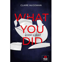 Maxim Claire McGowan - What you did - Kísért a múlt