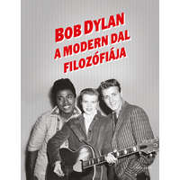 Helikon Kiadó Bob Dylan - A Modern Dal filozófiája