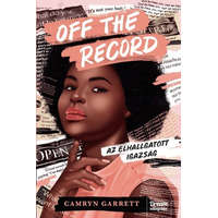 Maxim Camryn Garrett - Off the Record – Az elhallgatott igazság