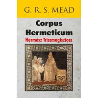 Hermit Könyvkiadó G. R. S. Mead - Corpus Hermeticum - Hermész Triszmegisztosz
