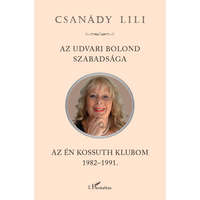 L&#039;Harmattan Kiadó Csanády Lili - Az udvari bolond szabadsága