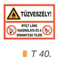  Tüzveszély! Nyílt láng használata és a dohányzás tilos! tábla t 40.