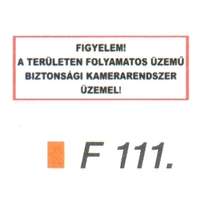  Figyelem! A területen folyamatos üzemü biztonsági kamerarendszer üzemel! F111