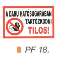  A daru hatósugarában tartózkodni TILOS! PF18