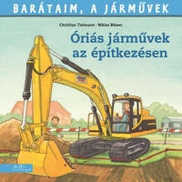 Manó Könyvek Kiadó Barátaim, a járművek 12. - Óriási járművek az építkezésen