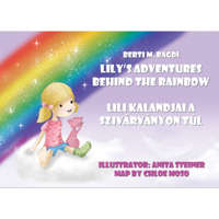 Berti M. Bagdi Lili kalandjai a szivárványon túl - Lily&#039;s Adventures Behind the Rainbow