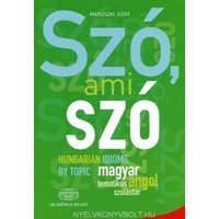 Akadémiai Kiadó Zrt. Szó, ami szó - Hungarian idioms by topic - Magyar-angol tematikus szólástár