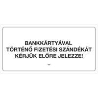 PD Információs tábla pd 10x20 cm Bankártyával történő fizetési szándékát kérjük előre jelezze! fehér