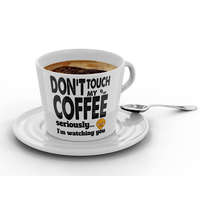  Don&#039;t touch my coffee, seriously I&#039;m watching you - Kávéscsésze (Ajándék kistányérral)