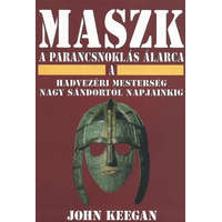 John Keegan: Maszk - A parancsnoklás álarca