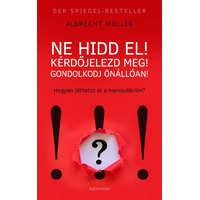 Alexandra Kiadó Ne hidd el! Kérdőjelezd meg! Gondolkozz önállóan!