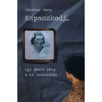 Saxum Kiadó Förster Vera - Kapaszkodj... - Egy pesti lány a XX. századból