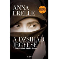 Libri Könyvkiadó Anna Erelle - A dzsihád jegyese - Toboroz az iszlám állam