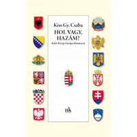Nap Kiadó Kiss Gy. Csaba - Hol vagy, Hazám? - Kelet-Közép-Európa himnuszai