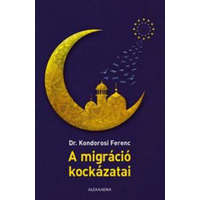 Alexandra Kiadó Kondorosi Ferenc - A migráció kockázatai