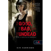 Könyvmolyképző Kiadó Kim Harrison - The Good, the Bad and the Undead - A jó, a rossz és az élőhalott