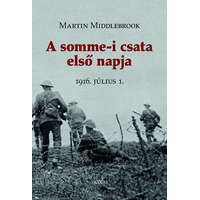 Saxum Kiadó Martin Middlebrook - A somme-i csata első napja - 1916 július 1.