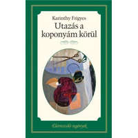 Kossuth Kiadó Karinthy Frigyes - Utazás a koponyám körül