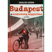 Jaffa Kiadó Tabajdi Gábor - Budapest a szabadság napjaiban- 1956