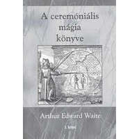 Hermit Könyvkiadó Arthur Edward Waite - A ceremóniális mágia könyve I. kötet