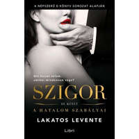 Libri Könyvkiadó Lakatos Levente - Szigor III. - A hatalom szabályai