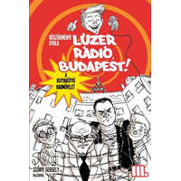 Könyvmolyképző Kiadó Böszörményi Gyula - Lúzer Rádió, Budapest! 3. - A kutyakütyü hadművelet